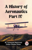 A History of Aeronautics Part IV
