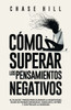 Cómo superar los pensamientos negativos : El plan de 7 pasos para eliminar la negatividad, dejar de pensar demasiado, manejar el estrés y controlar la ansiedad