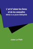 L'art d'aimer les livres et de les connaître : lettres à un jeune bibliophile