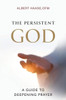 The Persistent God : A Guide to Deepening Prayer
