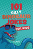 101 Silly Dinosaur Jokes for Kids