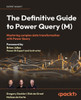 The Definitive Guide to Power Query (M) : Mastering Complex Data Transformation with Power Query