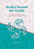 Reality Beyond the Visible : A Tutorial Approach to Investigating the Nature of Reality