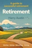 Retirement : A Guide to Successful Retirement