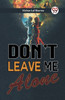 Don't Leave Me Alone