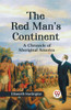The Red Man's Continent A CHRONICLE OF ABORIGINAL AMERICA
