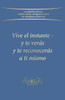Vive el instante - y te verás y te reconocerás a ti mismo