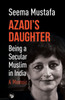 Azadi's Daughter, a Memoir : Being a Secular Muslim in India