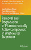 Removal And Degradation Of Pharmaceutically Active Compounds In Wastewater Treatment (The Handbook Of Environmental Chemistry, 108)