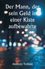 Der Mann, der sein Geld in einer Kiste aufbewahrte