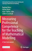 Measuring Professional Competence For The Teaching Of Mathematical Modelling: A Test Instrument (International Perspectives On The Teaching And Learning Of Mathematical Modelling)