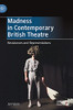 Madness In Contemporary British Theatre: Resistances And Representations