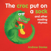 The Croc Put on a Soc : And Other Reading Rhymes