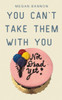 You Can't Take Them With You