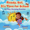 Ready, Set, It's Time for School : An Easy Morning Routine