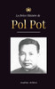 La Brève Histoire de Pol Pot : L'Ascension et le Règne des Khmers Rouges, la Révolution, les Champs de la Mort au Cambodge, le Tribunal et l'Effondrement du Régime Communiste.