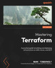 Mastering Terraform : A Practical Guide to Building and Deploying Infrastructure on AWS, Azure, and GCP