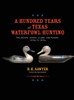 A Hundred Years of Texas Waterfowl Hunting : The Decoys, Guides, Clues, and Places - 1870s to 1970s