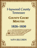 Haywood County, Tennessee County Court Minutes, 1826-1830