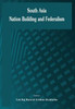 South Asia : Nation Building and Federalism