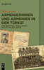 Armenierinnen Und Armenier In Der Türkei: Postgenozidale Gesellschaft, Politik Und Geschichte (German Edition)