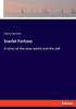Scarlet Fortune : A Story of the New World and the Old