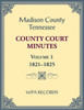 Madison County, Tennessee County Court Minutes Volume 1, 1821-1825