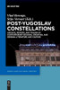 Post-Yugoslav Constellations: Archive, Memory, And Trauma In Contemporary Bosnian, Croatian, And Serbian Literature And Culture (Media And Cultural Memory / Medien Und Kulturelle Erinnerung)