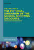 The Fictional Dimension Of The School Shooting Discourse: Approaching The Inexplicable (Buchreihe Der Anglia / Anglia Book)