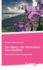 Der Mann, der Orchideen verschenkte : Geschichte einer Freundschaft