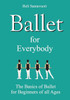 Ballet for Everybody : The Basics of Ballet for Beginners of all Ages