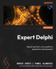 Expert Delphi - Second Edition : Robust and Fast Cross-platform Application Development