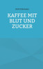 Kaffee mit Blut und Zucker