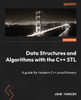 Data Structures and Algorithms with the C++ STL : A Guide for Modern C++ Practitioners