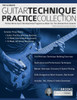 The Ultimate Guitar Technique Practice Collection : Perfect Warm-Ups & Developmental Programs to Make You The Ultimate Rock Guitarist