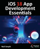 IOS 18 App Development Essentials : Developing IOS Apps with SwiftUI, Swift, and Xcode 16
