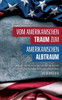 Vom amerikanischen Traum zum amerikanischen Albtraum : Wie der neoklassische Wirtschaftsliberalismus Menschen, Gesellschaft und Demokratie zerstört. Das Beispiel USA