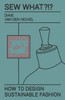Sew What?!? How to Design Sustainable Fashion : Vol. 2 The Essentials