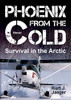 Phoenix From The Cold: Survival In The Arctic (Paperback)