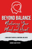 Beyond Balance : Nurturing Your Mind and Heart: A MINI GUIDE TO MENTAL AND EMOTIONAL WELLNESS