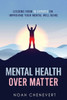 Mental Health Over Matter : Lessons from 19 Experts on Improving Your Mental Well-being
