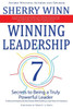 Winning Leadership : Seven Secrets to Being a Truly Powerful Leader - Finding and Keeping the Best People While Building a Loyal Team of Champions