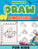 How To Draw Dinosaurs for Kids : Dinosaurs: Level 2, 8-11 Yrs- Easy, Step-by-step, Learn to Draw Book for Kids