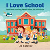 I Love School : Bedtime Healing Meditation for Children
