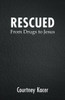 Rescued : From Drugs to Jesus