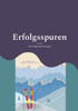 Erfolgsspuren : 100 Jahre Alpiner Skirennsport in Deutschland - zu Titeln und Podesten
