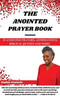 The Anointed Prayer Book : 50 Anointed Prayers, Affirmations, Biblical Quotes, and More.