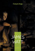 James Watt : L'inventeur qui a propulsé la révolution industrielle