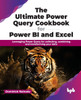 The Ultimate Power Query Cookbook for Power BI and Excel : Leveraging Power Query for collecting, combining and transforming your data (English Edition)