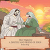 Mary Magdalene : A Disciple and Friend of Jesus
